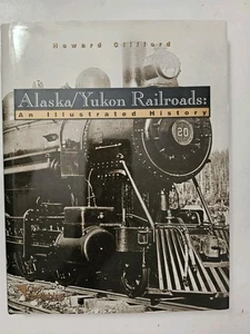 1999 Alaska Yukon Railroads: An Illustrated History - Clifford, HC, DJ 248 Pages - Picture 1 of 9