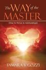 The Way of the Master: (How to thrive in relationships) by Tamara V. Gozzi Paper
