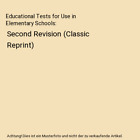 Educational Tests for Use in Elementary Schools: Second Revision (Classic Reprin