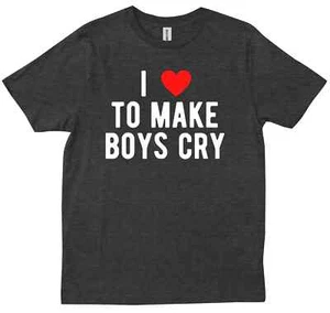 I Love To Make Boys Cry New Trendy Friends Family Girls sisters Gift T-shirt - Picture 1 of 8
