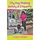 City Dog Walking Safety & Etiquette - Paperback NEW Weber, Sunny 01/06/2018