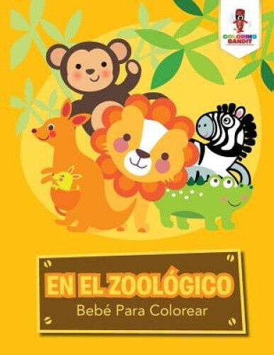 En El Zoológico: Bebé Para Colorear [Spanish] by Coloring Bandit