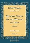 Meadow Sweet, or the Wooing of Iphis, Vol 2 of 3 A