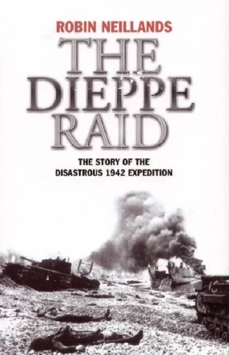 The Dieppe Raid: The Story of the Disastrous 1942 Mission By Ro  - Image 1 of 1