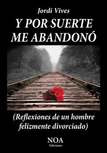 Y por suerte me abandonó (Reflexiones de un hombre felizmente divorciado) - Picture 1 of 2