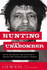 Hunting the Unabomber: The FBI, Ted Kaczynski, and the Capture of America's Most