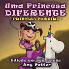 Uma Princesa Diferente - Princesa Cowgirl (livro infantil ilustrado) by Amy Pott