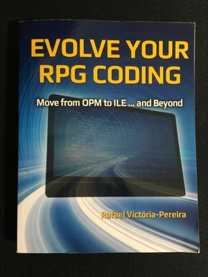 EVOLVE YOUR RPG CODING Move from OPM to ILE and Beyond Rafael Victoria-Pereira - Image 1 of 3