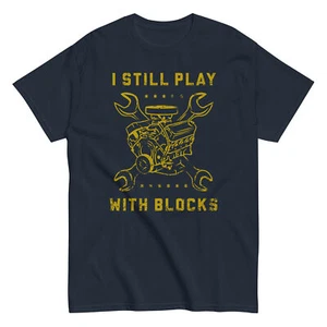 STILL PLAY BLOCKS Shirt auto mechanic car engine technician funny gift dad - Picture 1 of 4