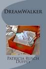 DreamWalker: Use Your Dreams To Make Confident Life Decisions by Patricia Rusch 