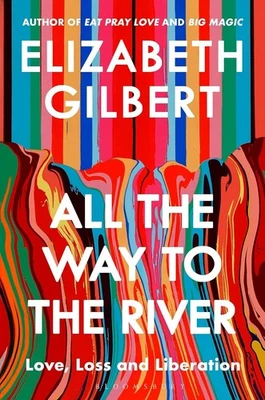 All the Way to the River: Love, Loss and Liberation Paperback New Book