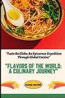 Flavors Of The World: A Culinary Journey" "Taste The Globe: An Epicurean Expedit