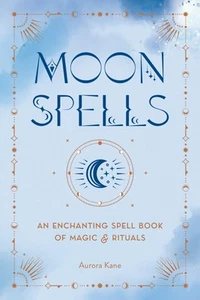 Moon Spells: An Enchanting Spell Book of Magic amp Rituals by Aurora Kane | 2023 - Picture 1 of 6