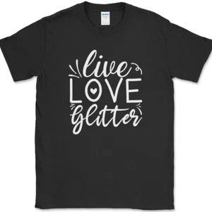 Live Love Glitter T-Shirt Funny Crafting Hobby Art Gift Text Tee - Picture 1 of 10