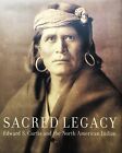 Sacred legacy. Edward S. Curtis and the North American Indian
