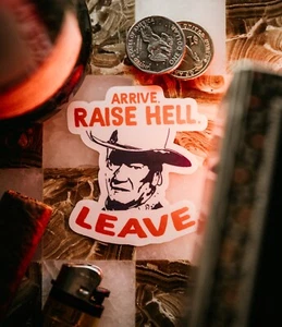 The Duke - Arrive Raise Hell Leave Sticker - Matte Finish - Waterproof - Picture 1 of 2