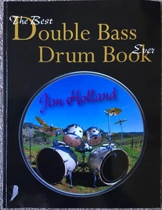 The Best Double Bass Drum Book Ever by Jim Holland 2006 PB (NO CDs) - Picture 1 of 2