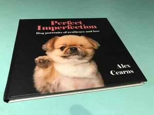 Perfect Imperfection Dog Portraits Of Resilience And Love Alex Cearns book - Picture 1 of 8