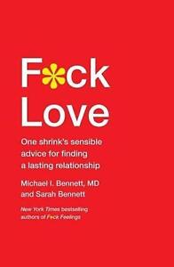 F*ck Love: One Shrink's Sensible Advice for Finding a Lasting Relationship by Mi
