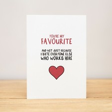 Greeting Card - Coworker, Funny, You're my favourite, hate everyone else V2