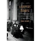 Shoppers' Paradise - How The Ladies Of Chicago Claimed  -  New Remus, Emily 26/0