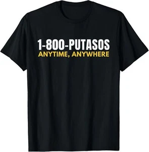 1-800-Putasos Anytime Anywhere Funny Spanish T-Shirt - Picture 1 of 5