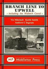 Branch Line to Upwell: Featuring the Wisbech & Upwell Tramway by Vic Mitchell, Keith Smith, Andrew Ingram (Hardcover, 1995)