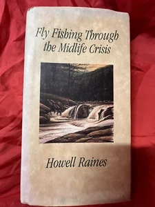 FLY FISHING THROUGH THE MIDLIFE CRISIS HOWELL RAINES - Picture 1 of 2