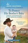 To Protect His Brother's Baby: An Uplifting Inspirational Romance by Linda Goodn