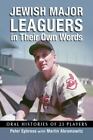 Jewish Major Leaguers In Their Own Words: Oral Histories Of 23 Players By Ephro,