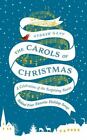The Carols of Christmas: A Celebration of the Surprising Stories Behind Your Fav