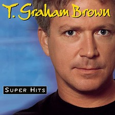 Super Hits ~ T. Graham Brown CD