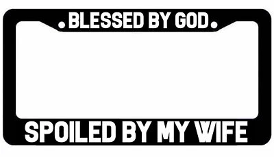 Blessed by God Spoiled by my Wife License Plate Frame jdm Wifey - Image 1 of 2