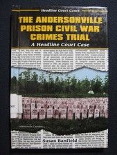 The Andersonville Prison Civil War Crimes Trial: A Headline Court Case (Headli..