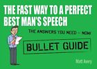 The Fast Way to a Perfect Best Man's Speech: Bullet Gu by Avery, Matt 1444138944