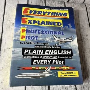 Everything Explained for the Professional Pilot By Richie Lengel - 6th Edition - Picture 1 of 3