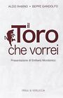9788880686903 Il Toro Che Vorrei - Aldo Rabino,Beppe Gandolfo