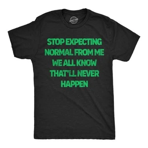 Mens Funny T Shirts Stop Expecting Normal From Me We All Know Thatll Never - Picture 1 of 7