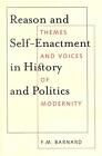 Reason And Self-Enactment In History And Politics: Themes And Voices Of Modernit
