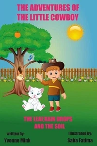 The Adventures of The Little Cowboy: The Leaf, Raindrops, and The Soil by Yvonne - Picture 1 of 1
