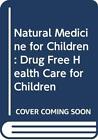 Natural Medicine for Children: Drug Free Health Car... by Scott, Julian Hardback