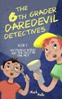 THE 6TH GRADER DAREDEVIL DETECTIVES (BOOK 1): MYSTERIOUS By Mark Mulle BRAND NEW