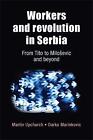 Workers and Revolution in Serbia from Tito to Milo