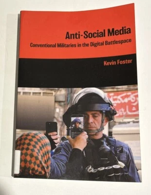 Anti-Social Media: Conventional Militaries in the Digital Battlespace by... - Image 1 of 4