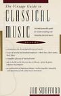 The Vintage Guide to Classical Music: An Indispensable Guide for Understanding