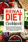 Renal Diet Cookbook: 150+ Easy and Delicious Recipes to Control Your Kidney ...