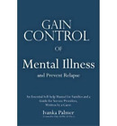 Ivanka Palmer Gain Control of Mental Illness and Prevent Relapses (Paperback)