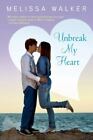 Unbreak My Heart By Walker, Melissa