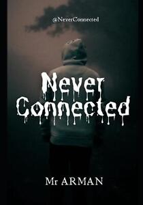 Never Connected: A Gripping Thriller of Crime, Suspense, and Horror by MR Arman 