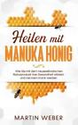 Martin Weber Heilen mit Manuka Honig (Taschenbuch)